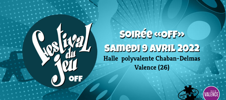 soirée OFF du Festival du jeu de Valence samedi 9 avril 2022