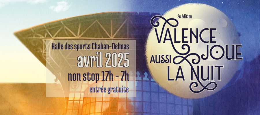 2e édition de Valence joue aussi la nuit, nuit du jeu de société de 17h à 7h à la halle des sports Chaban-Delmas de Valence dans la Drôme