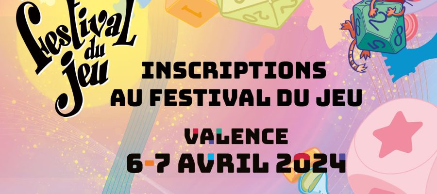 inscriptions au 10e édition du Festival du jeu de Valence 6 et 7 avril 2024
