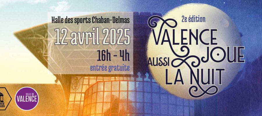 2e édition de Valence joue aussi la nuit, nuit du jeu de société de 16h à 4h à la halle des sports Chaban-Delmas de Valence dans la Drôme